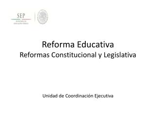 Reforma Educativa Reformas Constitucional y Legislativa