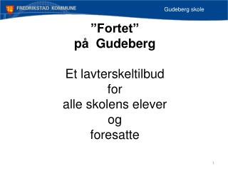 ”Fortet” på Gudeberg Et lavterskeltilbud for alle skolens elever og foresatte