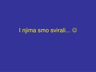 I njima smo svirali... 