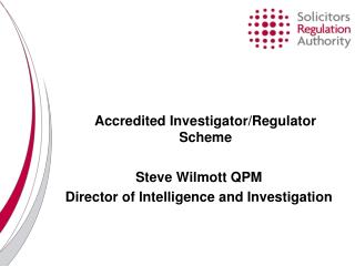 Accredited Investigator/Regulator Scheme Steve Wilmott QPM