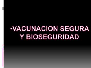 VACUNACION SEGURA Y BIOSEGURIDAD