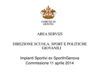 AREA SERVIZI DIREZIONE SCUOLA, SPORT E POLITICHE GIOVANILI Impianti Sportivi ex SportInGenova