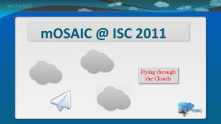 mOSAIC @ ISC 2011