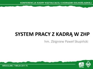 SYSTEM PRACY Z KADRĄ W ZHP