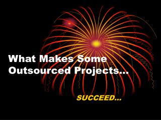 What Makes Some Outsourced Projects…
