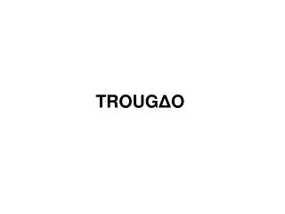 TROUG Δ O