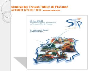 Syndicat des Travaux Publics de l’Essonne ASSEMBLEE GENERALE 2010 - Rapport d’activité 2009.