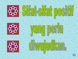 Sifat-sifat positif yang perlu diwujudkan.