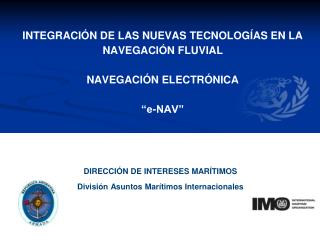 INTEGRACIÓN DE LAS NUEVAS TECNOLOGÍAS EN LA NAVEGACIÓN FLUVIAL NAVEGACIÓN ELECTRÓNICA “e-NAV”