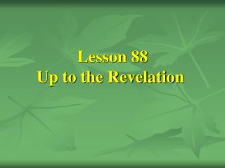 Lesson 88 Up to the Revelation