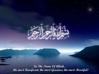 In The Name Of Allah, the most Beneficent, the most Gracious, the most Merciful!