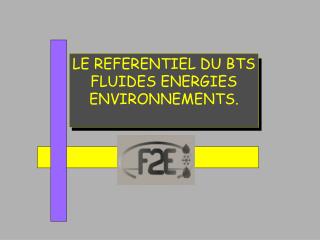 LE REFERENTIEL DU BTS FLUIDES ENERGIES ENVIRONNEMENTS.