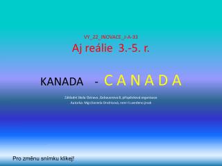 VY_22_INOVACE_J-A-33 Aj reálie 3.-5. r. KANADA - C A N A D A