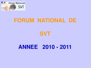 FORUM NATIONAL DE SVT ANNEE 2010 - 2011