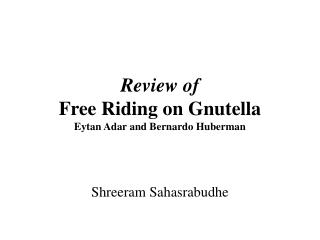 Review of Free Riding on Gnutella Eytan Adar and Bernardo Huberman