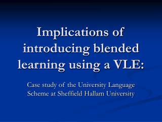 Implications of introducing blended learning using a VLE: