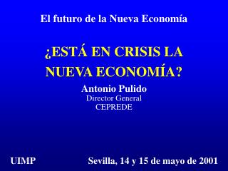 ¿ESTÁ EN CRISIS LA NUEVA ECONOMÍA? Antonio Pulido Director General CEPREDE