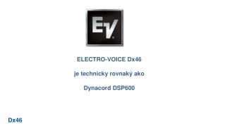 ELECTRO-VOICE D x46 je technicky rovnaký ako Dynacord DSP600