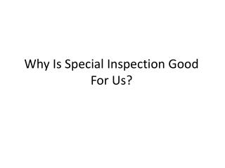 Why Is Special Inspection Good For Us?