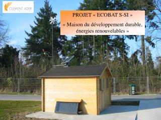 PROJET « ECOBAT S-SI » « Maison du développement durable, énergies renouvelables »