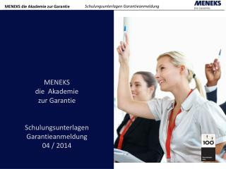 MENEKS die Akademie zur Garantie Schulungsunterlagen Garantieanmeldung 04 / 2014