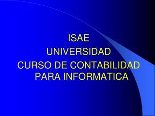 ISAE UNIVERSIDAD CURSO DE CONTABILIDAD PARA INFORMATICA