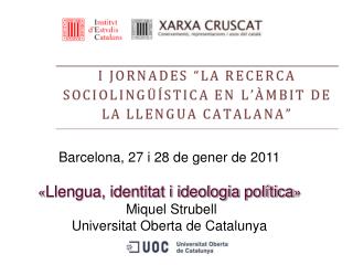 Barcelona, 27 i 28 de gener de 2011 « Llengua, identitat i ideologia política » Miquel Strubell