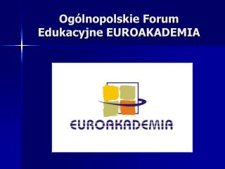 Ogólnopolskie Forum Edukacyjne EUROAKADEMIA