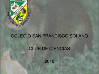 COLEGIO SAN FRANCISCO SOLANO CLUB DE CIENCIAS 2010