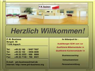 P. M. Business Bergstr. 45 71546 Aspach Tel: +49 (0) 160 / 9497 7697