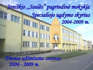 Joniškio ,,Saulės” pagrindinė mokykla 	Specialiojo ugdymo skyrius