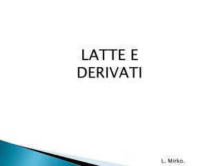 LATTE E DERIVATI