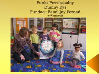 Punkt Przedszkolny Dumny Ryś Fundacji Familijny Poznań w Warszawie