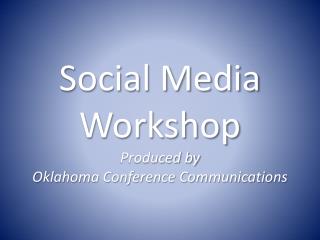 Social Media Workshop Produced by Oklahoma Conference Communications