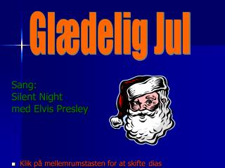 Sang: Silent Night med Elvis Presley Klik på mellemrumstasten for at skifte dias