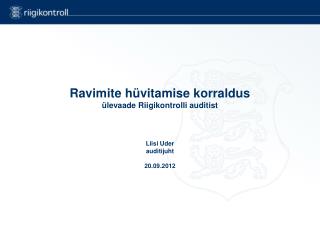 Ravimite hüvitamise korraldus ülevaade Riigikontrolli auditist Liisi Uder auditijuht 20.09.2012