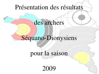 Présentation des résultats des archers Séquano-Dionysiens pour la saison 2009