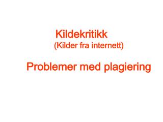 Kildekritikk (Kilder fra internett) Problemer med plagiering