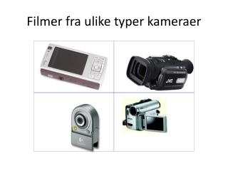 Filmer fra ulike typer kameraer