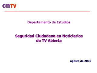 Departamento de Estudios Seguridad Ciudadana en Noticiarios de TV Abierta Agosto de 2006