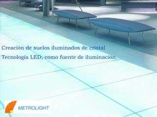 Creación de suelos iluminados de cristal Tecnología LED, como fuente de iluminación.