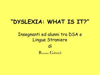 “DYSLEXIA: WHAT IS IT?”