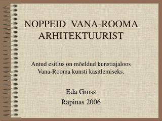 NOPPEID VANA-ROOMA ARHITEKTUURIST