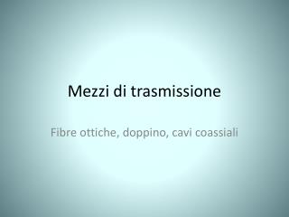 Mezzi di trasmissione