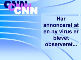 Har annonceret at en ny virus er blevet o bserveret ...