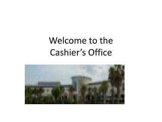 Welcome to the Cashier’s Office