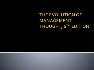 THE EVOLUTION OF MANAGEMENT THOUGHT, 6 TH EDITION