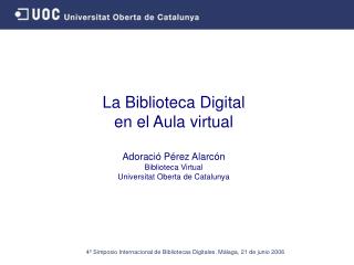 La Biblioteca Digital en el Aula virtual Adoració Pérez Alarcón Biblioteca Virtual