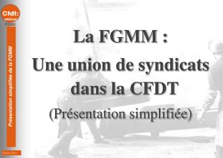 La FGMM : Une union de syndicats dans la CFDT ( Présentation simplifiée )