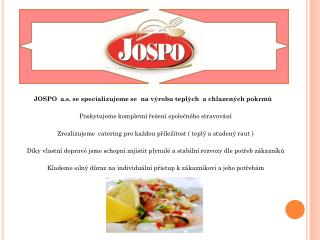 JOSPO a.s. se specializujeme se na výrobu teplých a chlazených pokrmů